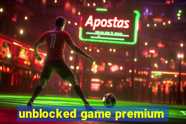 unblocked game premium